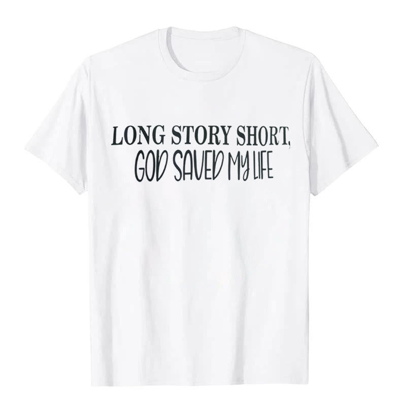Christianartworkshop "LONG STORY SHORT, GOD SAVED MY LIFE" T-shirt