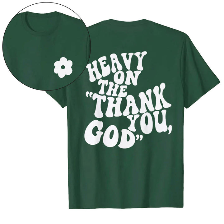 Christianartworkshop "HEAVY ON THE 'THANK YOU, GOD'" T-shirt