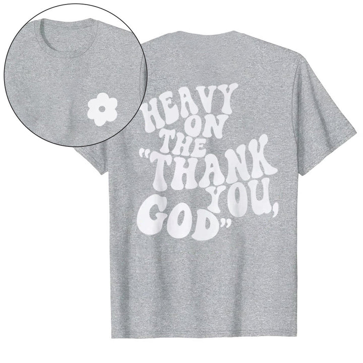 Christianartworkshop "HEAVY ON THE 'THANK YOU, GOD'" T-shirt
