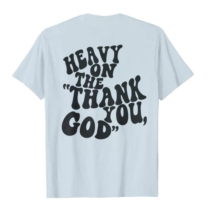 Christianartworkshop "HEAVY ON THE 'THANK YOU, GOD'" T-shirt