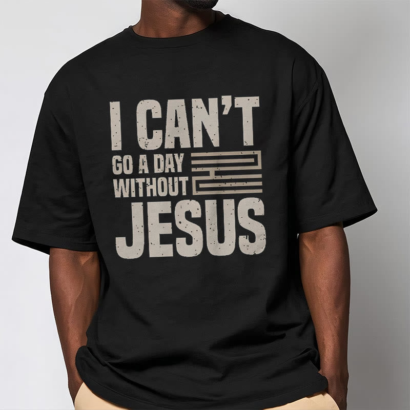 Christianartworkshop Quotation Style I Can't Go a Day Without Jesus Statement Short Sleeve Washed T-shirt