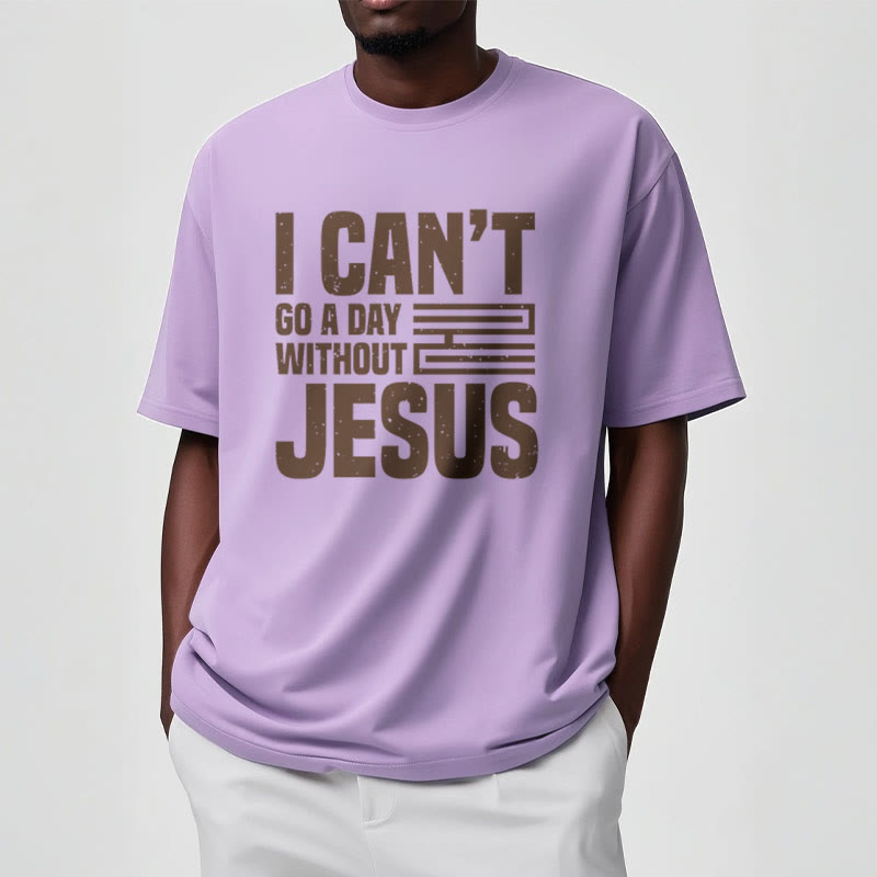 Christianartworkshop Quotation Style I Can't Go a Day Without Jesus Statement Short Sleeve Washed T-shirt