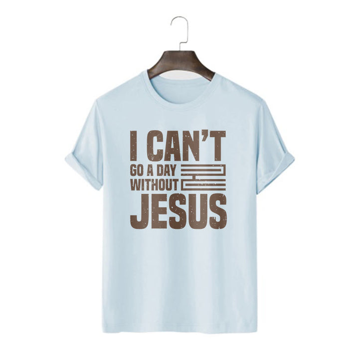 Christianartworkshop Quotation Style I Can't Go a Day Without Jesus Statement Short Sleeve Washed T-shirt