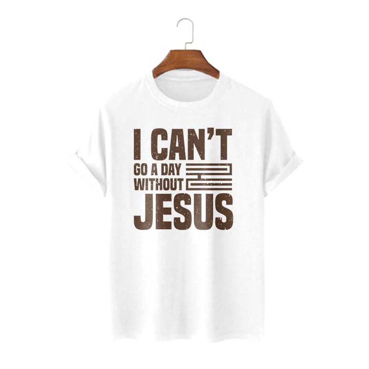 Christianartworkshop Quotation Style I Can't Go a Day Without Jesus Statement Short Sleeve Washed T-shirt