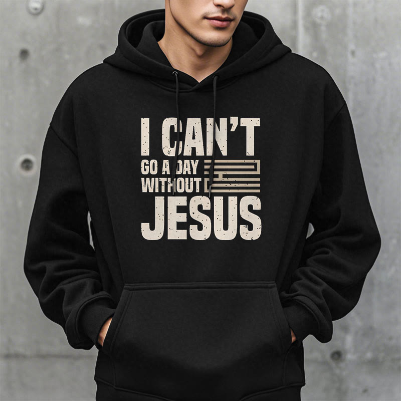 Christianartworkshop Classic Style I Can't Go A Day Without Jesus Fleece Lined Polyester Hoodie