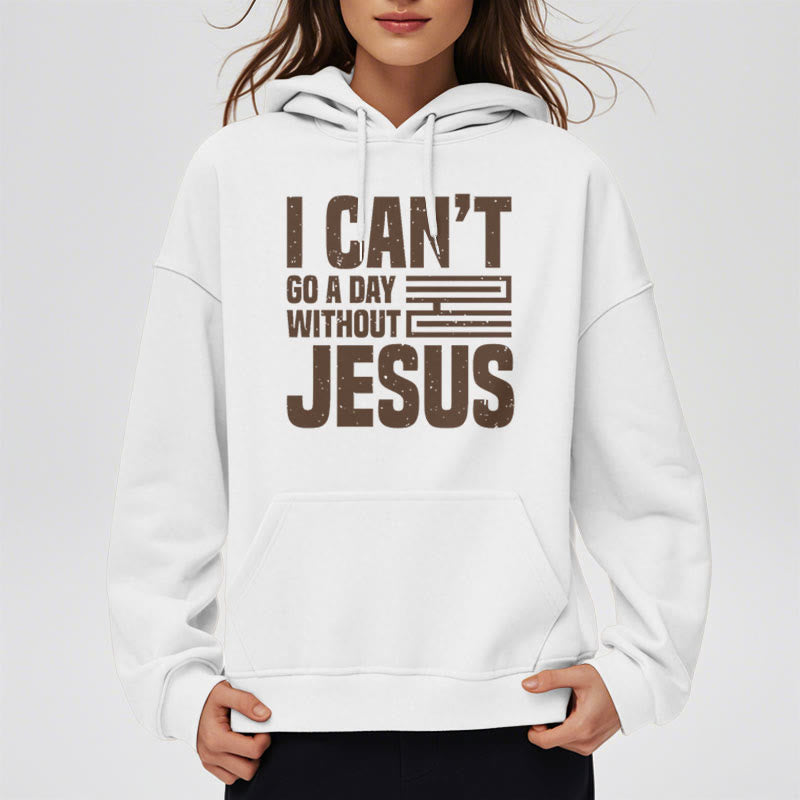 Christianartworkshop Classic Style I Can't Go A Day Without Jesus Fleece Lined Polyester Hoodie