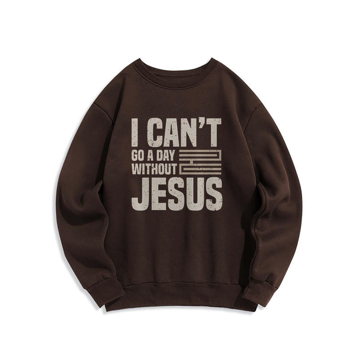 Christianartworkshop Classic Style I Can't Go A Day Without Jesus Fleece Lined Polyester Sweatshirt