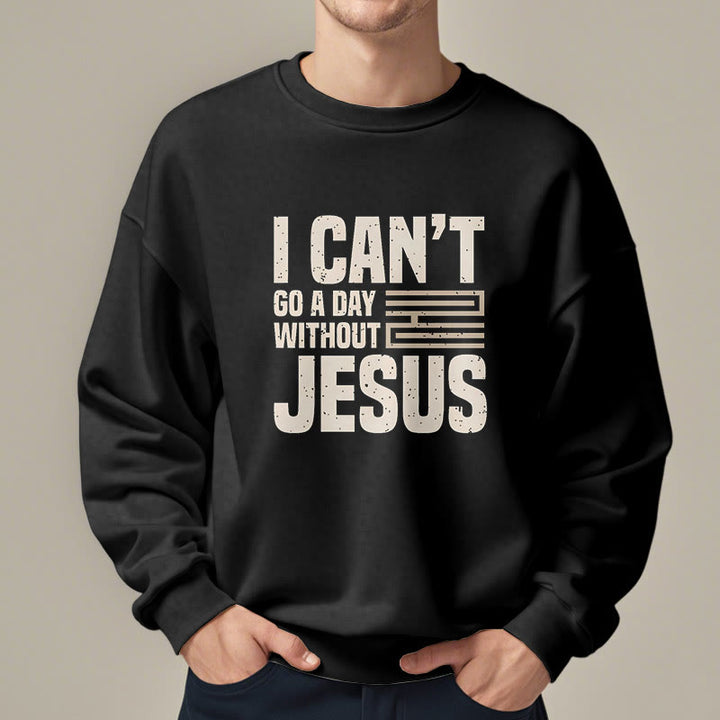 Christianartworkshop Classic Style I Can't Go A Day Without Jesus Fleece Lined Polyester Sweatshirt