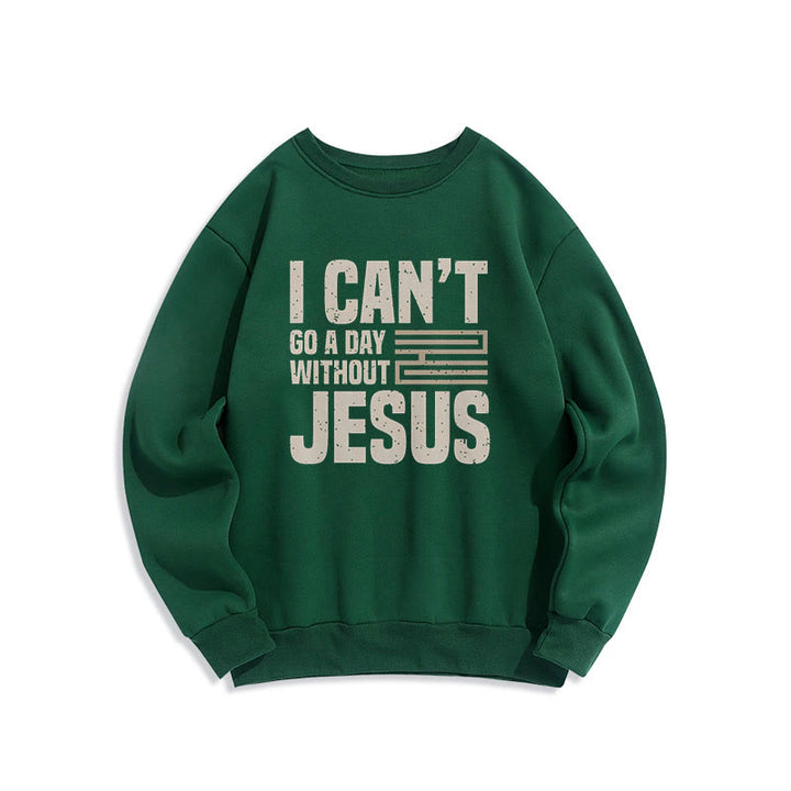 Christianartworkshop Classic Style I Can't Go A Day Without Jesus Fleece Lined Polyester Sweatshirt