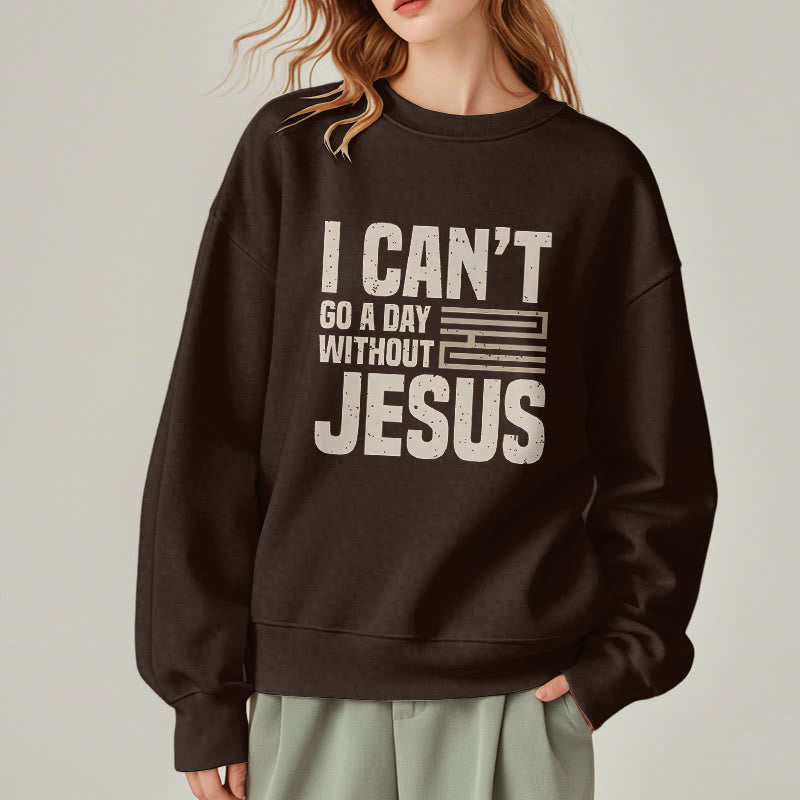 Christianartworkshop Classic Style I Can't Go A Day Without Jesus Fleece Lined Polyester Sweatshirt