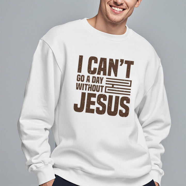 Christianartworkshop Classic Style I Can't Go A Day Without Jesus Fleece Lined Polyester Sweatshirt