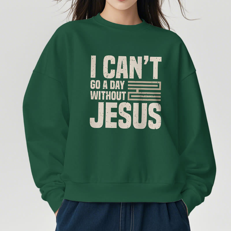 Christianartworkshop Classic Style I Can't Go A Day Without Jesus Fleece Lined Polyester Sweatshirt