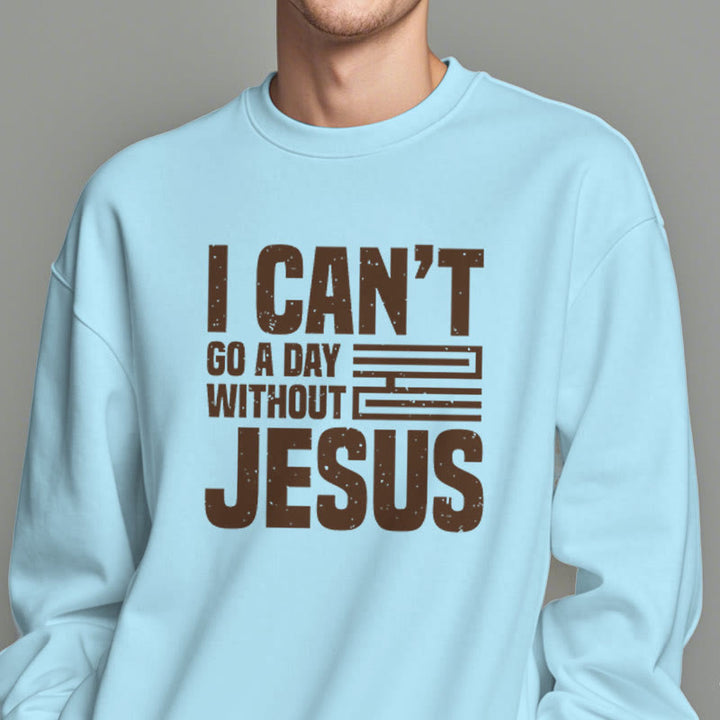 Christianartworkshop Classic Style I Can't Go A Day Without Jesus Fleece Lined Polyester Sweatshirt