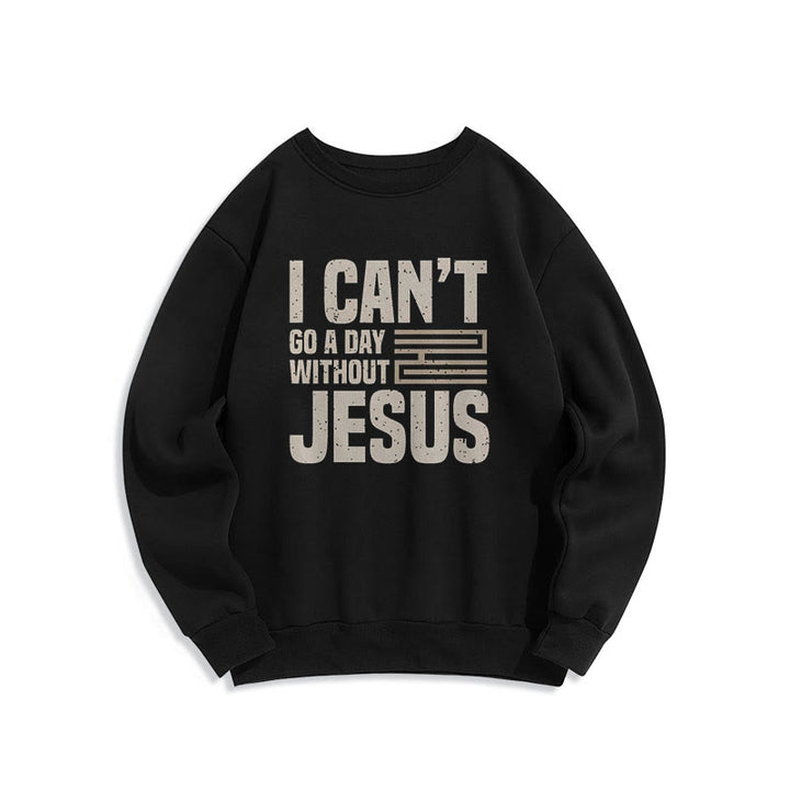 Christianartworkshop Classic Style I Can't Go A Day Without Jesus Fleece Lined Polyester Sweatshirt