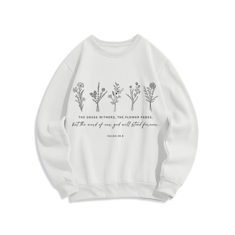 Christianartworkshop Quotation Style Isaiah 40:8 Floral Forever Fleece Lined Polyester Sweatshirt