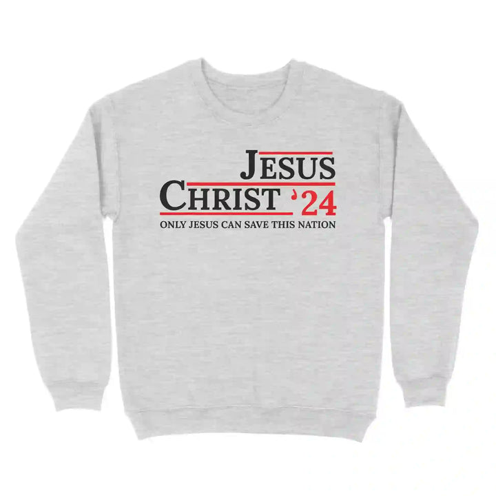 Christianartworkshop Jesus Christ '24 Only Jesus Can Save This Nation Sweatshirt