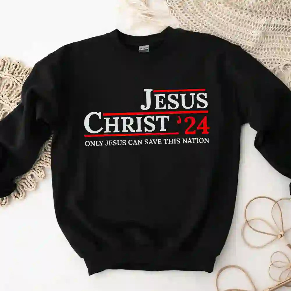 Christianartworkshop Jesus Christ '24 Only Jesus Can Save This Nation Sweatshirt