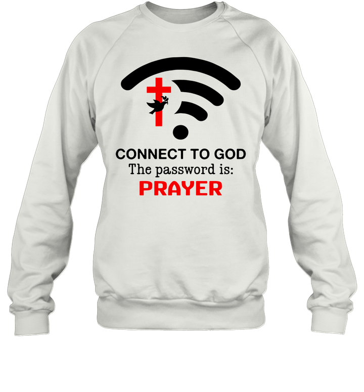 Christianartworkshop Connect to God the password is prayer Sweatshirt