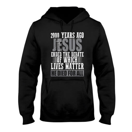 Christianartworkshop 2000 Years Ago Jesus Ended The Debate Of Which Lives Matter Shirt