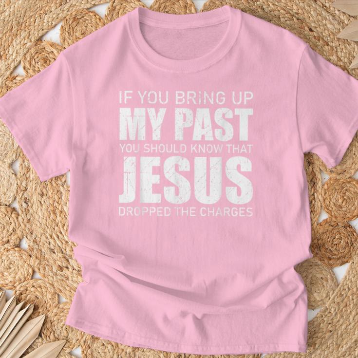 If You Bring Up My Past You Should Know Jesus Dropped Charge T-Shirt