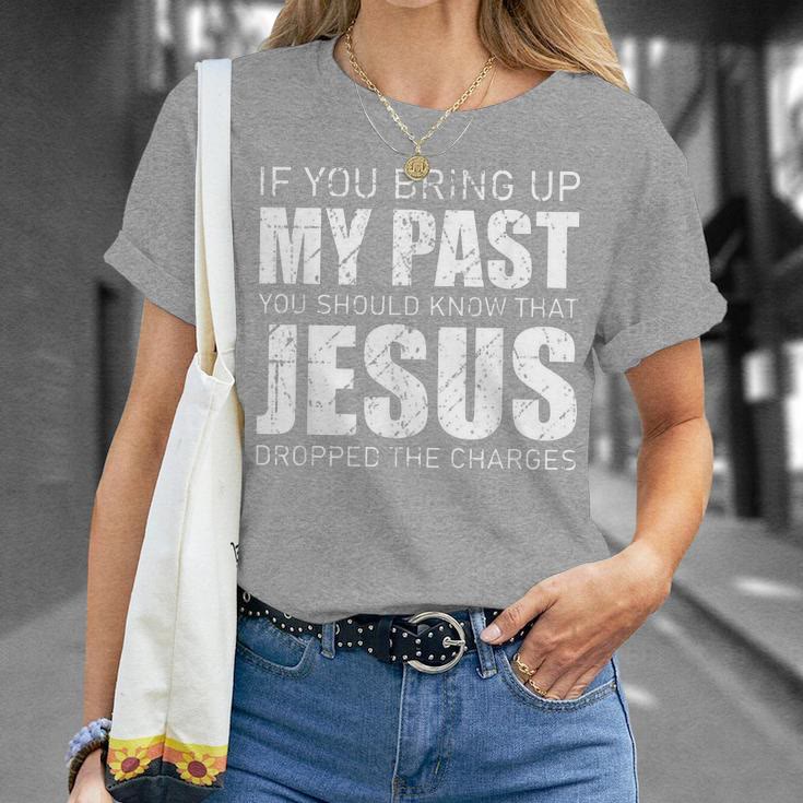 If You Bring Up My Past You Should Know Jesus Dropped Charge T-Shirt