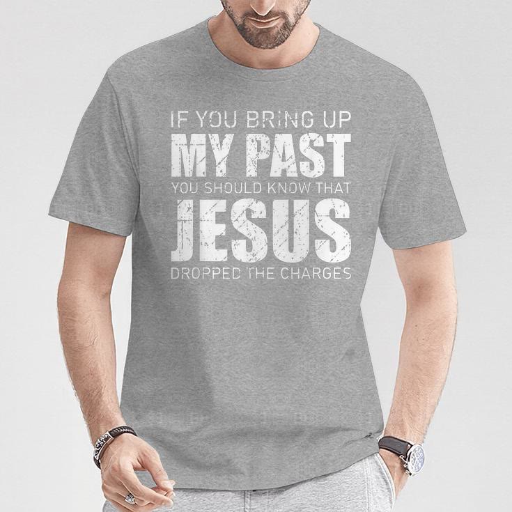 Christianartworkshop If You Bring Up My Past You Should Know Jesus Dropped Charge T-shirt