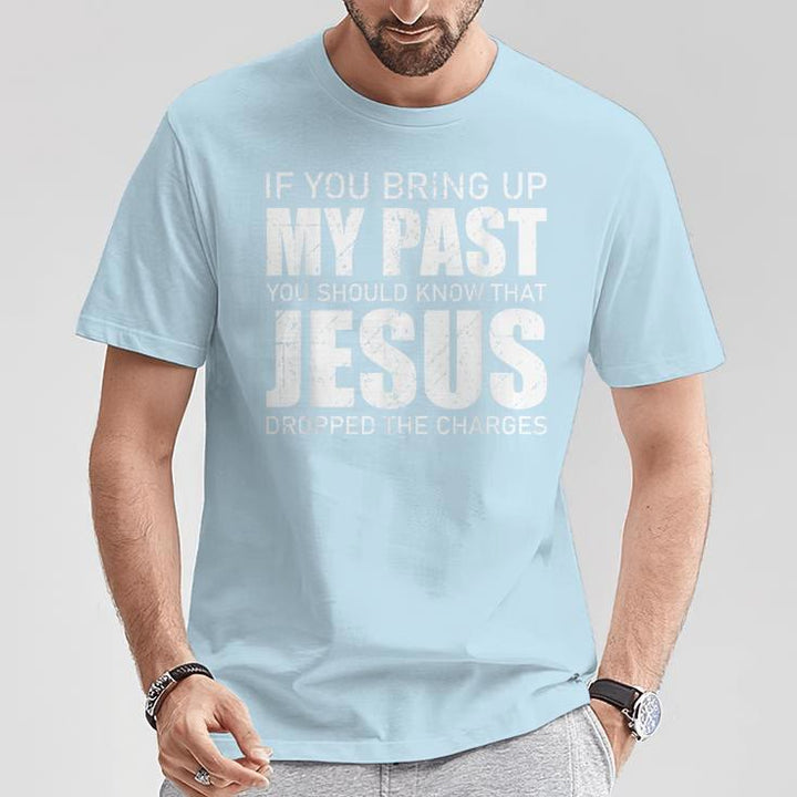 Christianartworkshop If You Bring Up My Past You Should Know Jesus Dropped Charge T-shirt