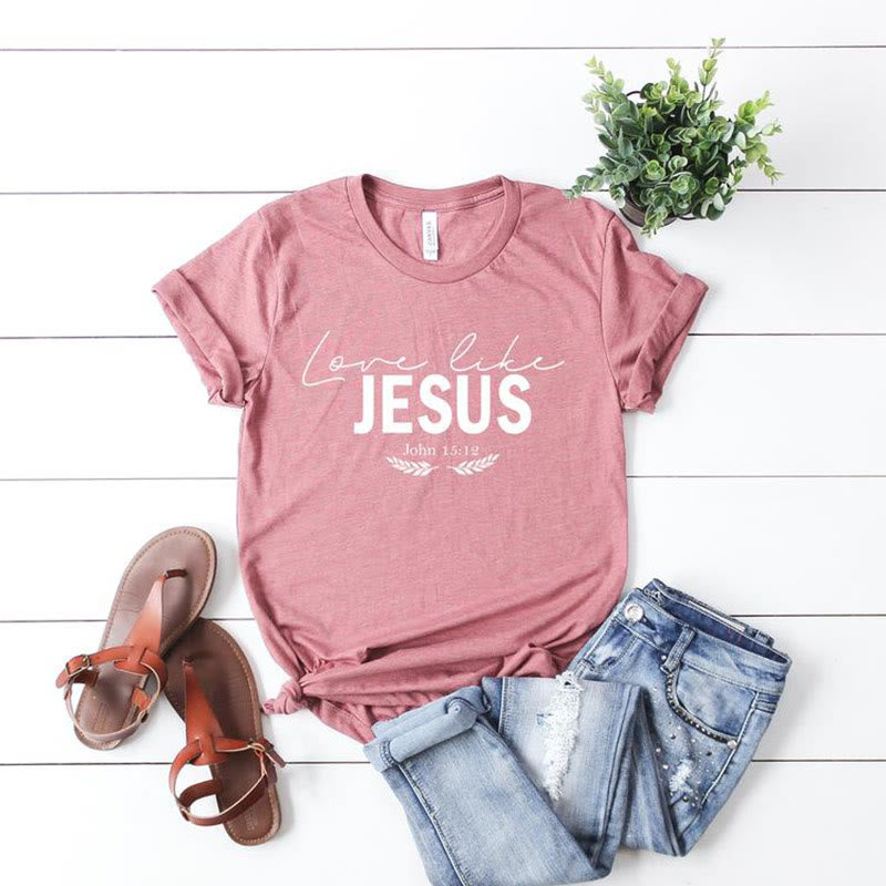 Dear Person Behind Me Love Like Jesus T-shirt