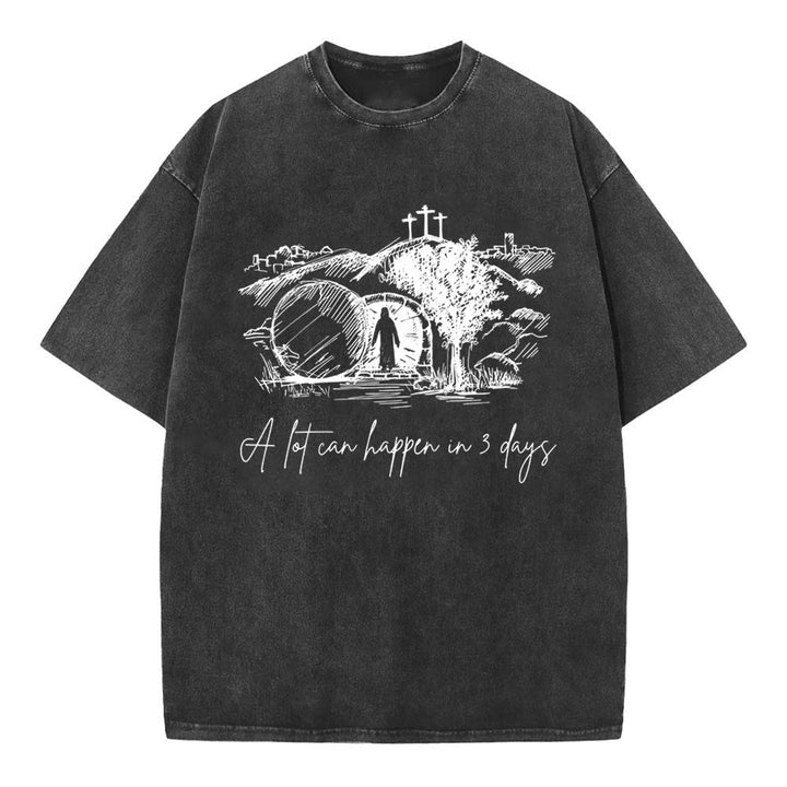 Christianartworkshop A Lot Can Happen In 3 Days Christian Washed T-Shirt