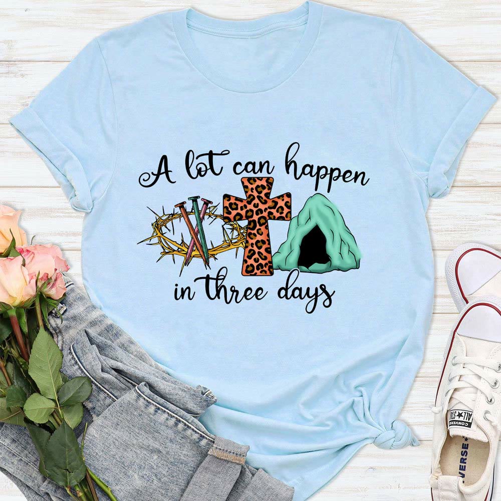 Christianartworkshop A Lot Can Happen in Three Days T-Shirt