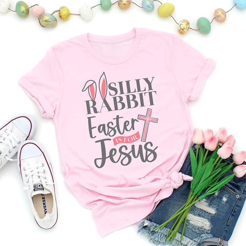 Christianartworkshop Silly Rabbit Easter Is For Jesus Shirt