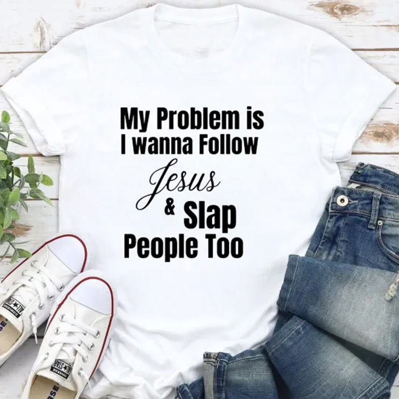 Christianartworkshop My Problem Is I Wanna Follow Jesus And Slap People Too Christian T-Shirt - White - 2XL - image 2