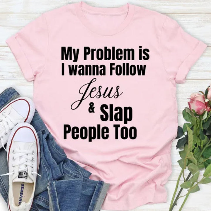Christianartworkshop My Problem Is I Wanna Follow Jesus And Slap People Too Christian T-Shirt - Pink - 2XL - image 6