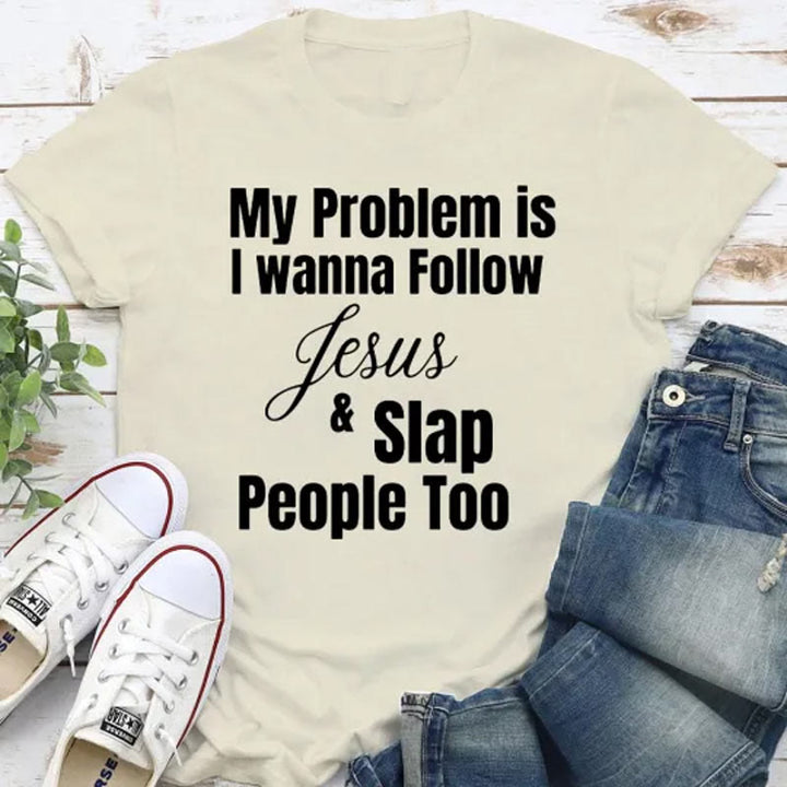 Christianartworkshop My Problem Is I Wanna Follow Jesus And Slap People Too Christian T-Shirt - Apricot - 2XL - image 3