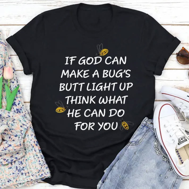 Christianartworkshop If God Can Make a Bug's Butt Light up Think What He Can Do for You T-Shirt - Black - 2XL - image 1