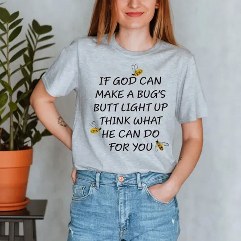 Christianartworkshop If God Can Make a Bug's Butt Light up Think What He Can Do for You T-Shirt - Grey - 2XL - image 3