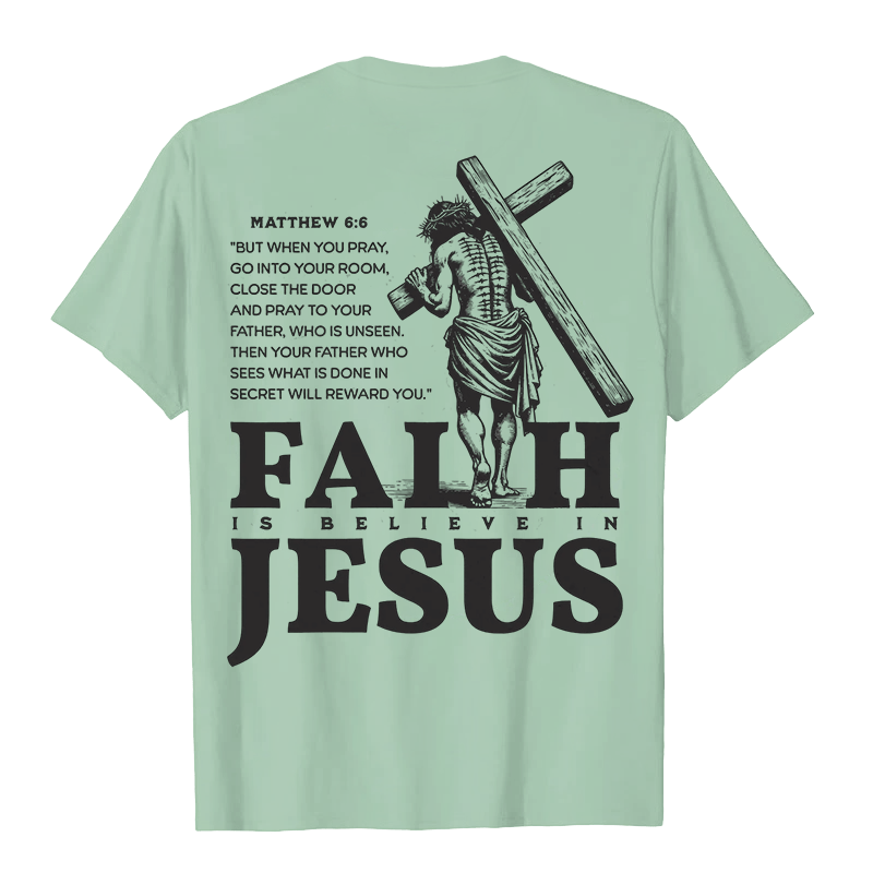 Christianartworkshop Faith Is Believe In Jesus with Matthew 6:6 Unisex T-shirt - image 24