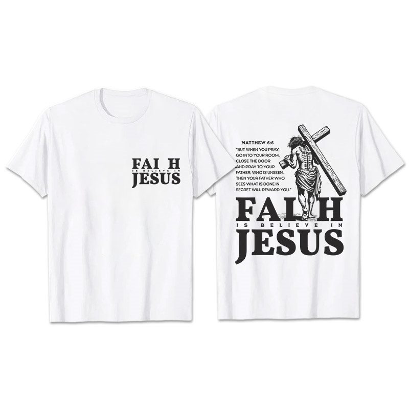 Christianartworkshop Faith Is Believe In Jesus with Matthew 6:6 Unisex T-shirt - White - 2XL - image 5