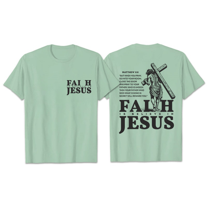 Christianartworkshop Faith Is Believe In Jesus with Matthew 6:6 Unisex T-shirt - Light Green - 2XL - image 28