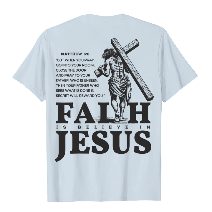 Christianartworkshop Faith Is Believe In Jesus with Matthew 6:6 Unisex T-shirt - image 23