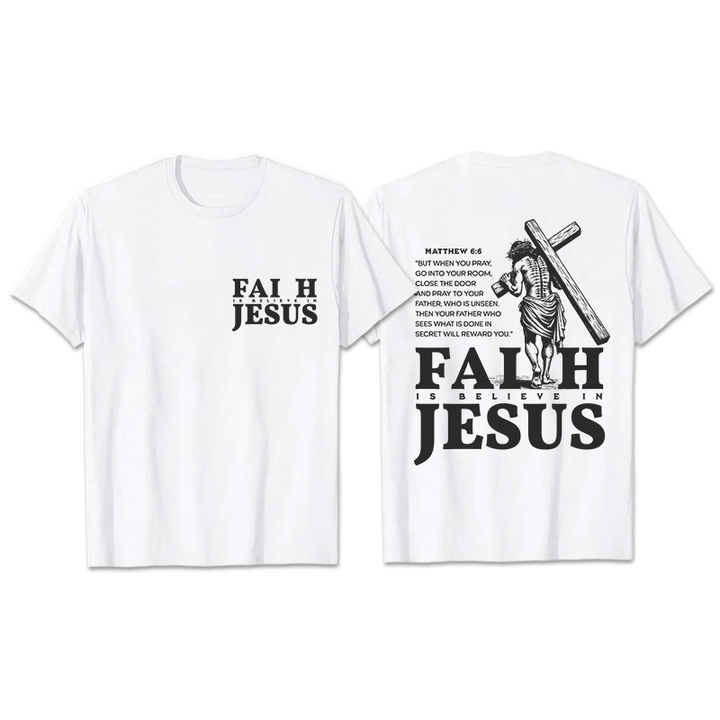 Christianartworkshop Faith Is Believe In Jesus with Matthew 6:6 Unisex T-shirt - White - 2XL - image 7
