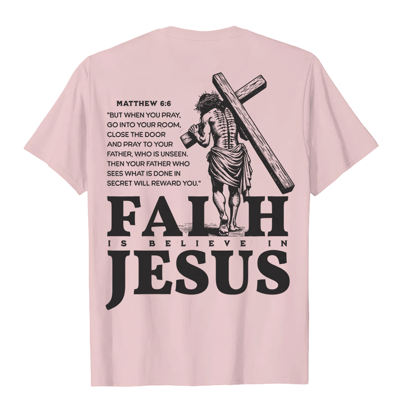Christianartworkshop Faith Is Believe In Jesus with Matthew 6:6 Unisex T-shirt - image 20