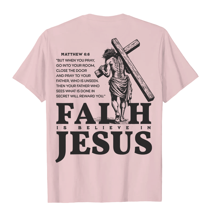 Christianartworkshop Faith Is Believe In Jesus with Matthew 6:6 Unisex T-shirt - image 20