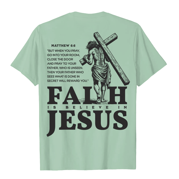 Christianartworkshop Faith Is Believe In Jesus with Matthew 6:6 Unisex T-shirt - image 26