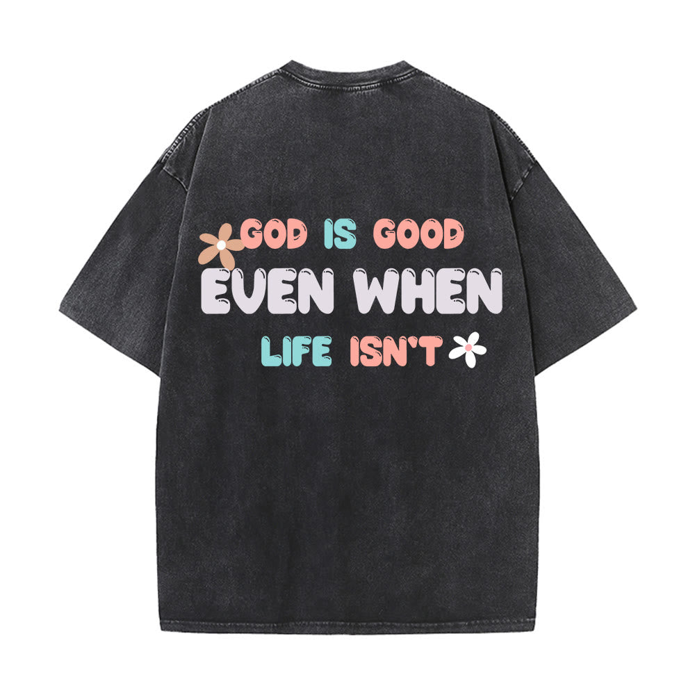 Christianartworkshop God Is Good Even When Life Isn't Unisex Washed T-Shirt - image 4