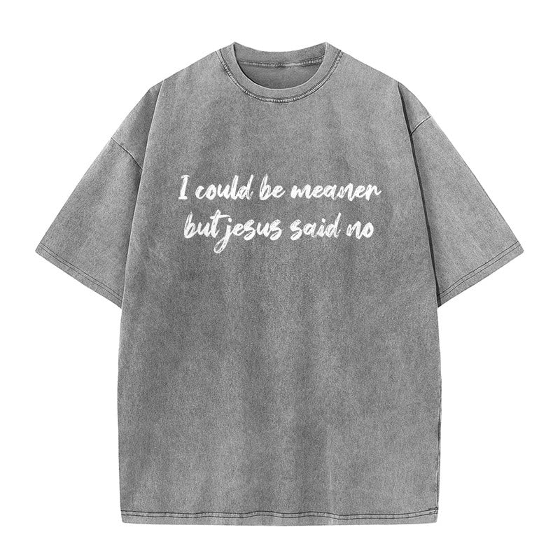 Christianartworkshop I Could Be Meaner But Jesus Said No Funny Faith Quote Washed Unisex T-Shirt - Grey - 5XL - image 8