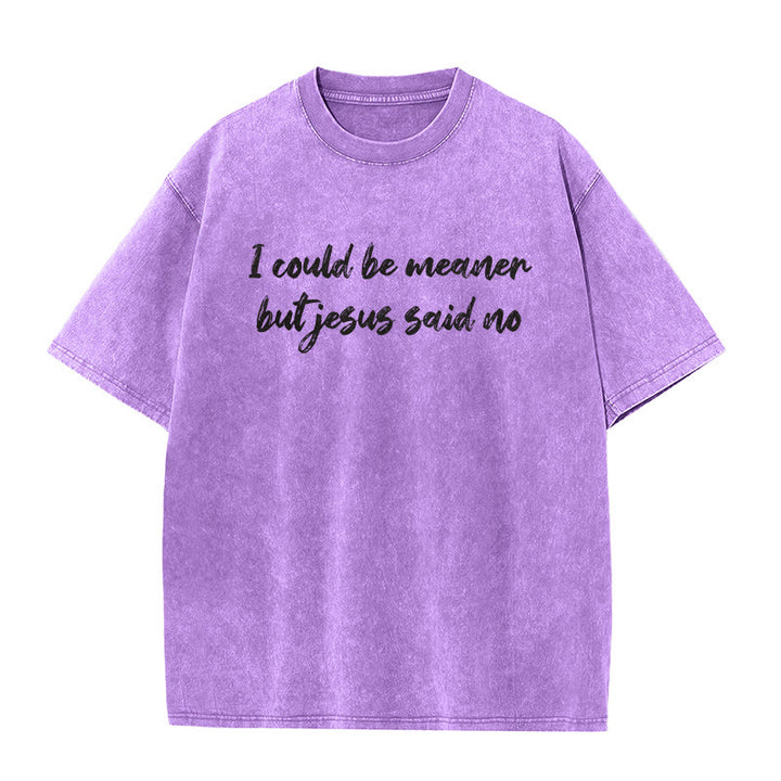 Christianartworkshop I Could Be Meaner But Jesus Said No Funny Faith Quote Washed Unisex T-Shirt - Purple - 5XL - image 6