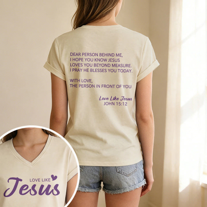 Christianartworkshop Dear Person Behind Me Full Back Text John 15:12 Verse Front Love Slogan Casual V-neck T-shirt - image 19
