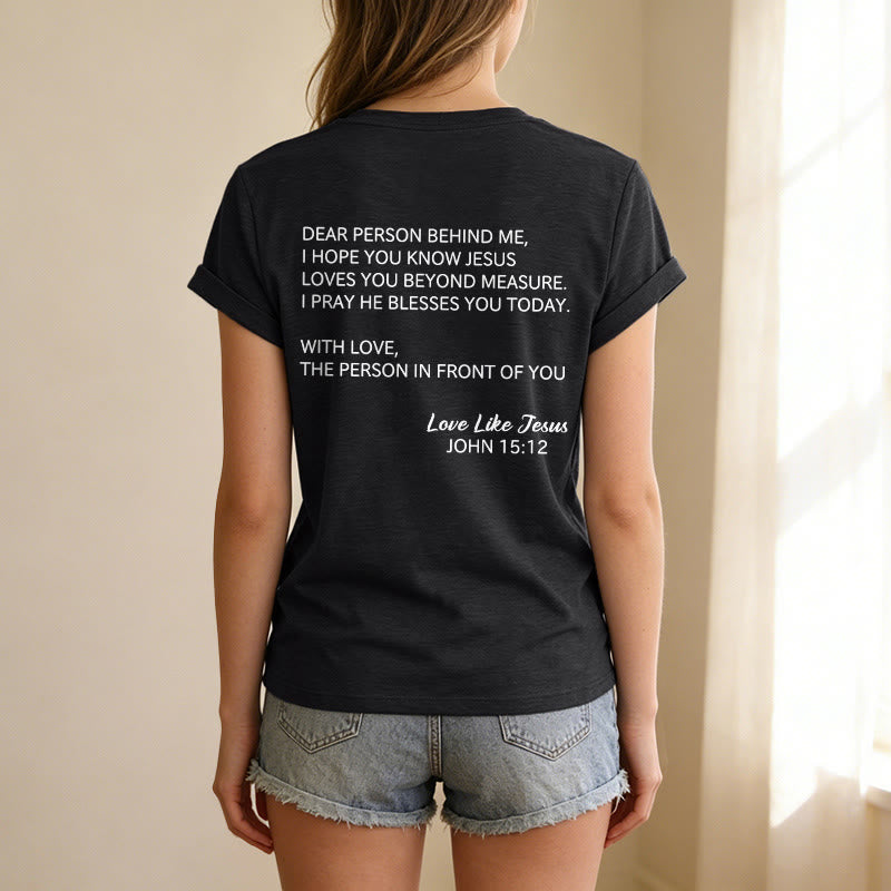 Christianartworkshop Dear Person Behind Me Full Back Text John 15:12 Verse Front Love Slogan Casual V-neck T-shirt - image 17