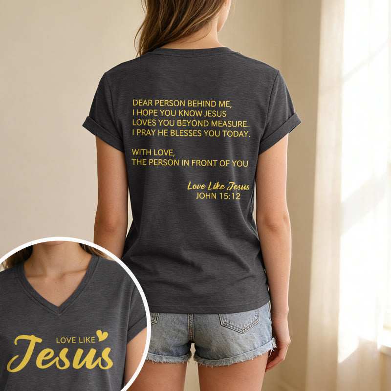 Christianartworkshop Dear Person Behind Me Full Back Text John 15:12 Verse Front Love Slogan Casual V-neck T-shirt - image 1